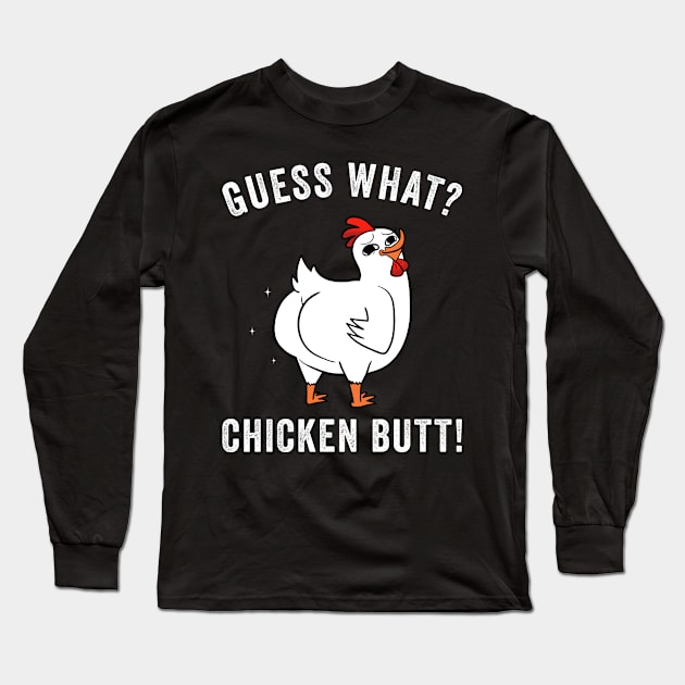 Guess What? Chicken Butt Funny Chickens Long Sleeve T-Shirt by unaffectedmoor